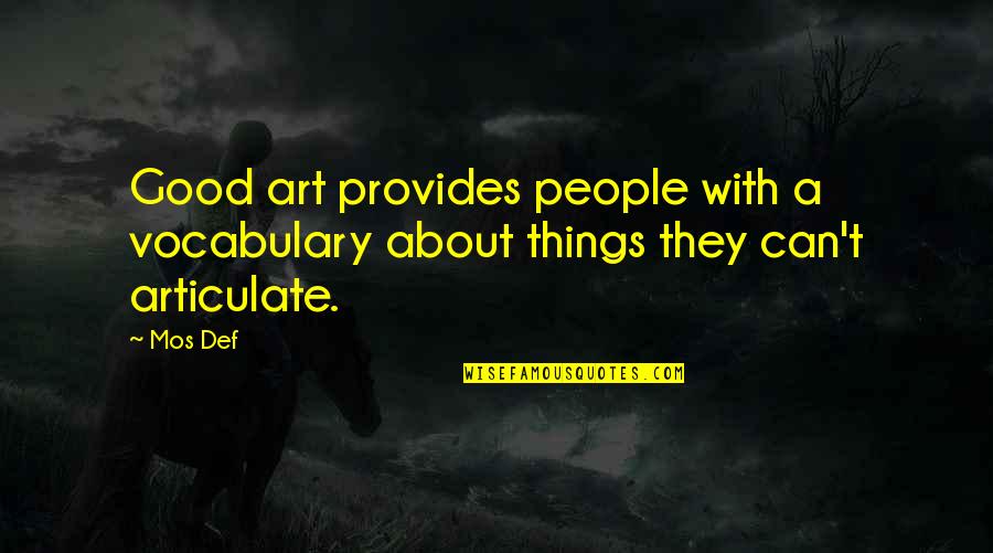Omgekeerd Vraagteken Quotes By Mos Def: Good art provides people with a vocabulary about