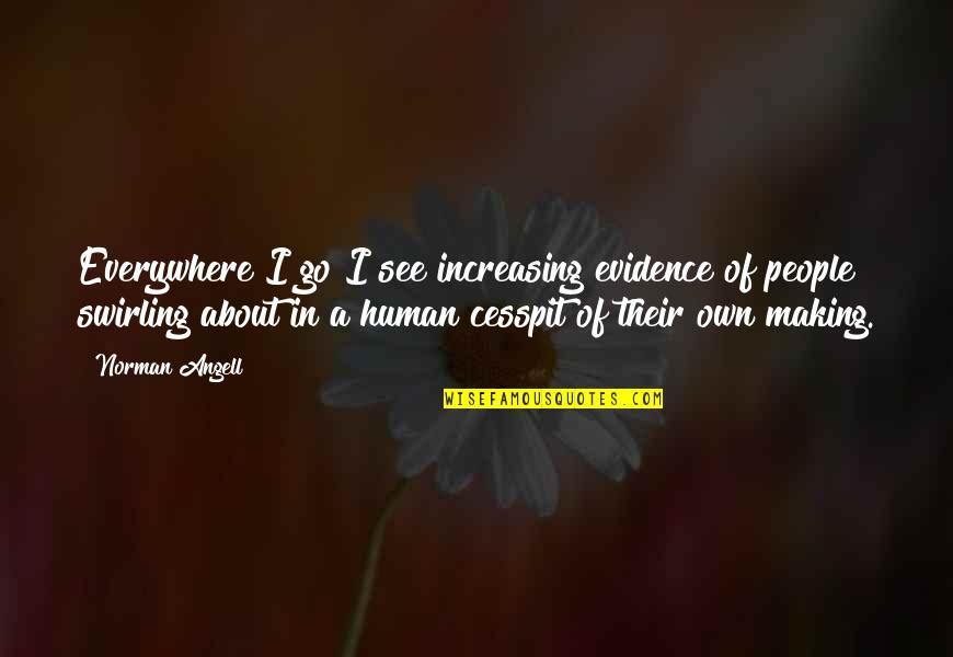 Omgekeerd Zoeken Quotes By Norman Angell: Everywhere I go I see increasing evidence of Omgekeerd Zoeken Quotes By Norman Angell: Everywhere I go I see increasing evidence of