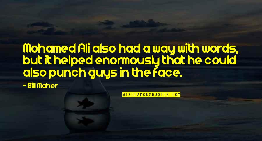 Omghee Quotes By Bill Maher: Mohamed Ali also had a way with words,