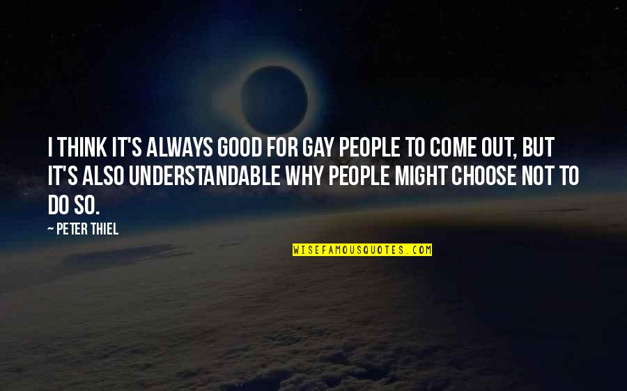 Omgomgomg Its The Weekend Quotes By Peter Thiel: I think it's always good for gay people Omgomgomg Its The Weekend Quotes By Peter Thiel: I think it's always good for gay people
