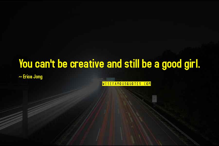 Omgomgomgomgomgomg Quotes By Erica Jong: You can't be creative and still be a