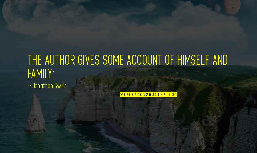 Omgwtf Blog Quotes By Jonathan Swift: THE AUTHOR GIVES SOME ACCOUNT OF HIMSELF AND