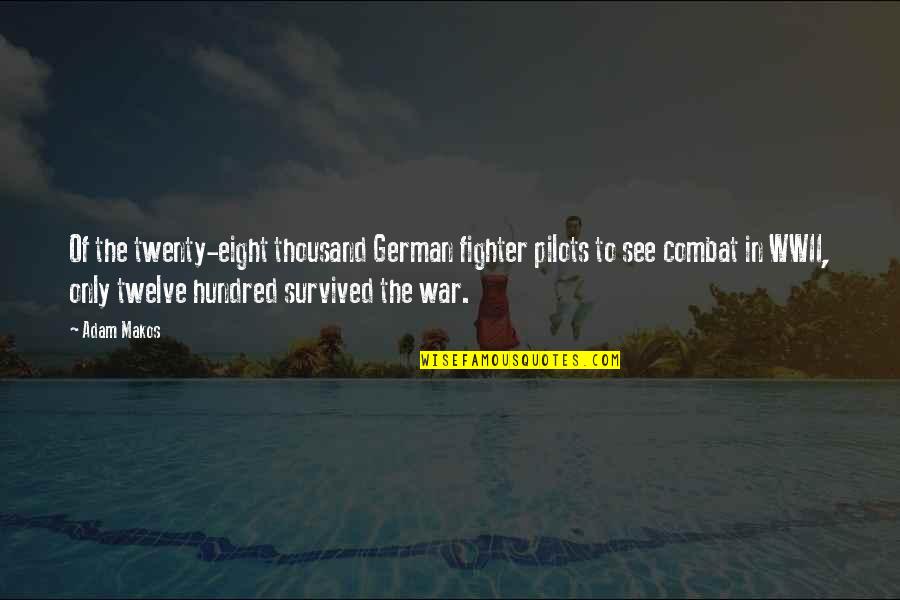 Omicidio Varani Quotes By Adam Makos: Of the twenty-eight thousand German fighter pilots to