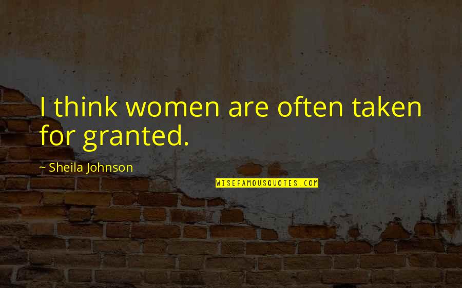 Omicidio Varani Quotes By Sheila Johnson: I think women are often taken for granted. Omicidio Varani Quotes By Sheila Johnson: I think women are often taken for granted.