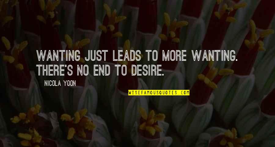 Omicron Persei 8 Quotes By Nicola Yoon: Wanting just leads to more wanting. There's no