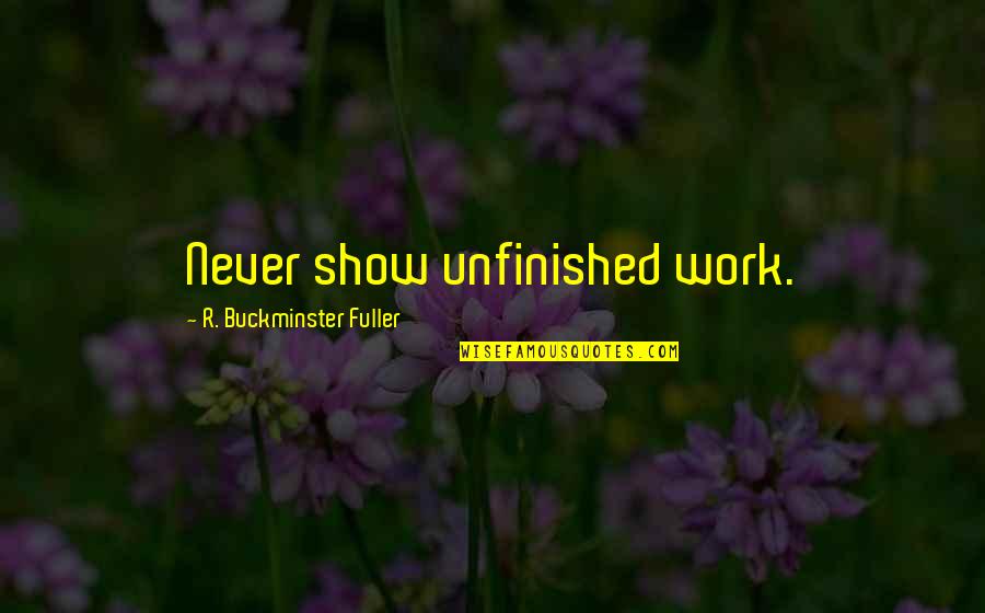 Omid Quotes By R. Buckminster Fuller: Never show unfinished work. Omid Quotes By R. Buckminster Fuller: Never show unfinished work.