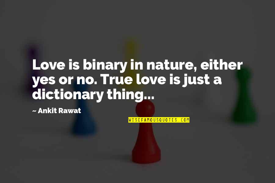 Omigosh By Sue Quotes By Ankit Rawat: Love is binary in nature, either yes or