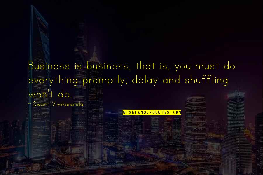 Omigosh Quotes By Swami Vivekananda: Business is business, that is, you must do
