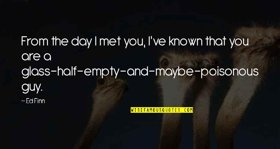 Omini Stilizzati Quotes By Ed Finn: From the day I met you, I've known Omini Stilizzati Quotes By Ed Finn: From the day I met you, I've known