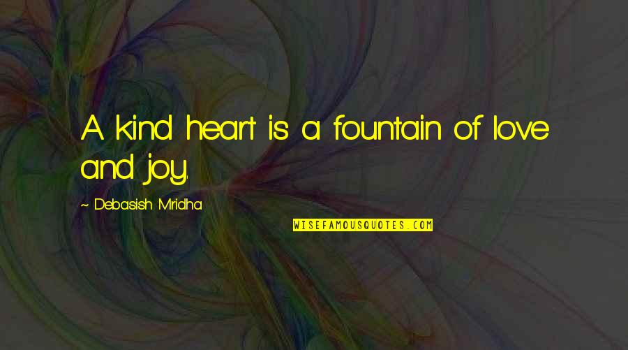 Ominous Sounding Quotes By Debasish Mridha: A kind heart is a fountain of love