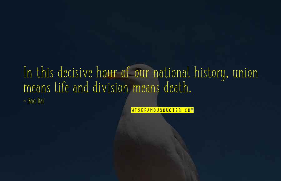 Ominously Example Quotes By Bao Dai: In this decisive hour of our national history,