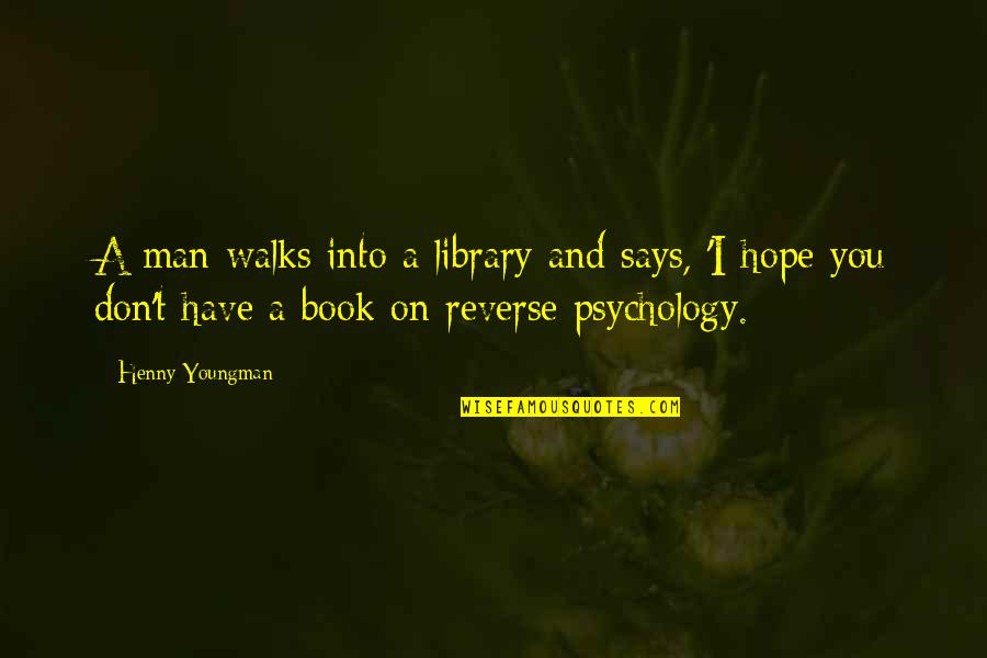 Ominously Quotes By Henny Youngman: A man walks into a library and says, Ominously Quotes By Henny Youngman: A man walks into a library and says,