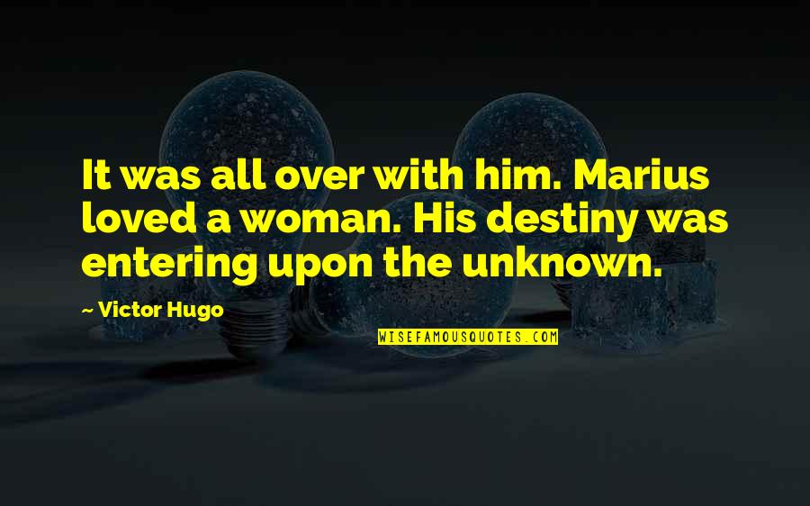 Ominously Quotes By Victor Hugo: It was all over with him. Marius loved Ominously Quotes By Victor Hugo: It was all over with him. Marius loved
