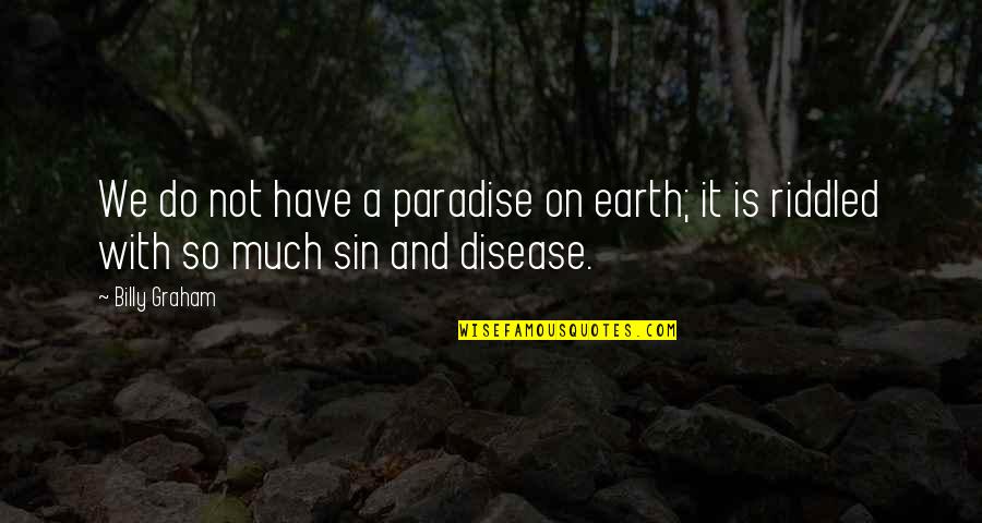 Ominuslously Quotes By Billy Graham: We do not have a paradise on earth;