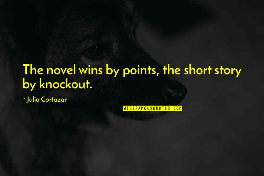 Omiss O De Fonemas Quotes By Julio Cortazar: The novel wins by points, the short story Omiss O De Fonemas Quotes By Julio Cortazar: The novel wins by points, the short story