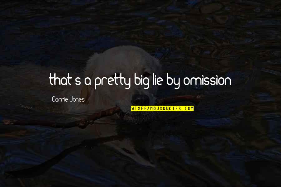 Omission Quotes By Carrie Jones: that's a pretty big lie by omission