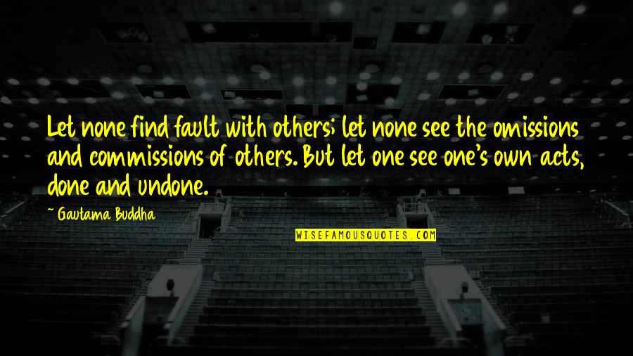 Omission Quotes By Gautama Buddha: Let none find fault with others; let none