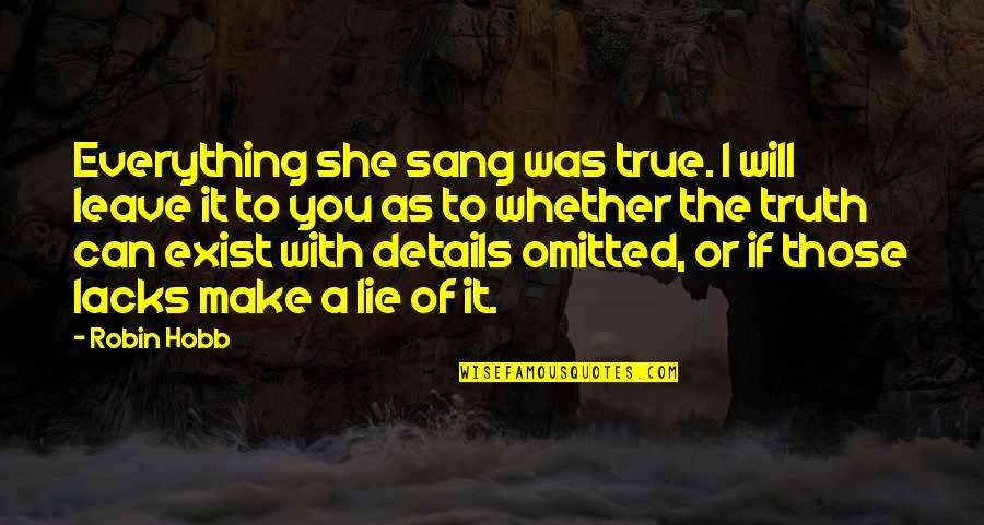 Omission Quotes By Robin Hobb: Everything she sang was true. I will leave