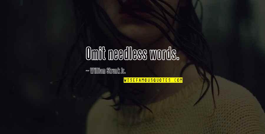 Omit Words In A Quotes By William Strunk Jr.: Omit needless words.