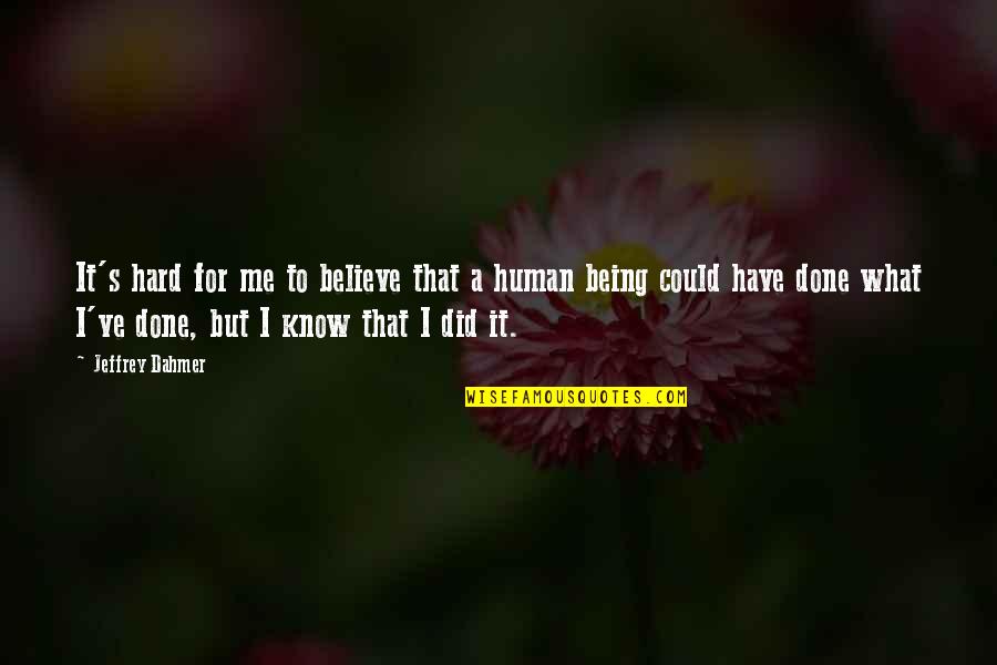 Omitir El Quotes By Jeffrey Dahmer: It's hard for me to believe that a Omitir El Quotes By Jeffrey Dahmer: It's hard for me to believe that a