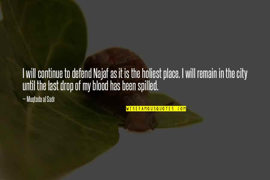 Omitir El Quotes By Muqtada Al Sadr: I will continue to defend Najaf as it Omitir El Quotes By Muqtada Al Sadr: I will continue to defend Najaf as it