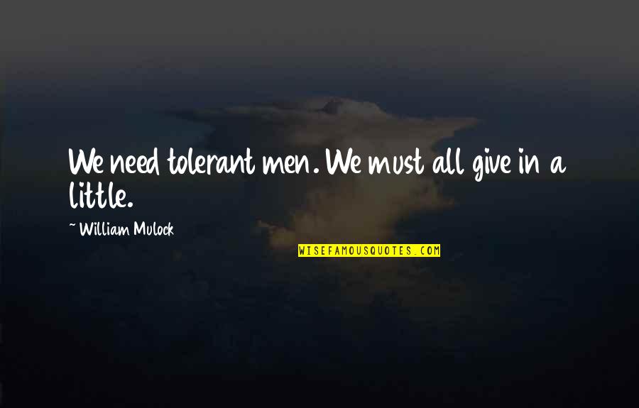Omitir El Quotes By William Mulock: We need tolerant men. We must all give Omitir El Quotes By William Mulock: We need tolerant men. We must all give