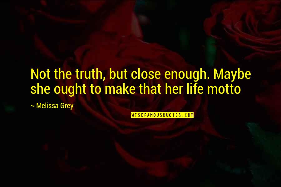 Omitir Intro Quotes By Melissa Grey: Not the truth, but close enough. Maybe she