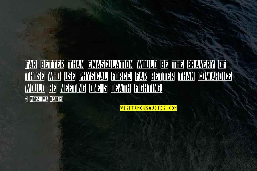 Omitted Synonym Quotes By Mahatma Gandhi: Far better than emasculation would be the bravery Omitted Synonym Quotes By Mahatma Gandhi: Far better than emasculation would be the bravery