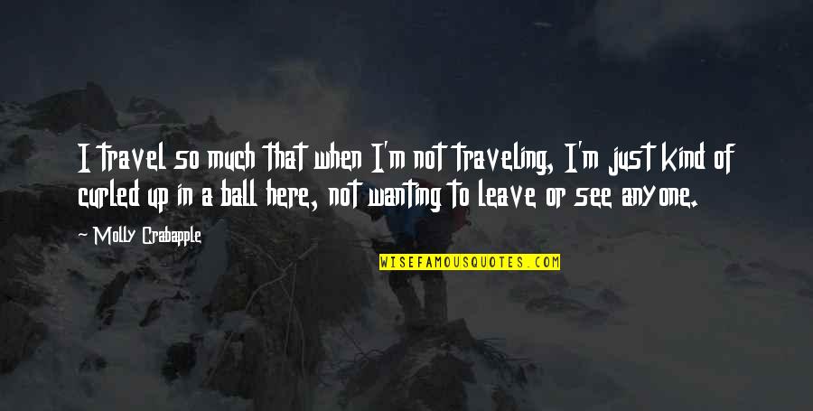 Omitted Synonyms Quotes By Molly Crabapple: I travel so much that when I'm not Omitted Synonyms Quotes By Molly Crabapple: I travel so much that when I'm not