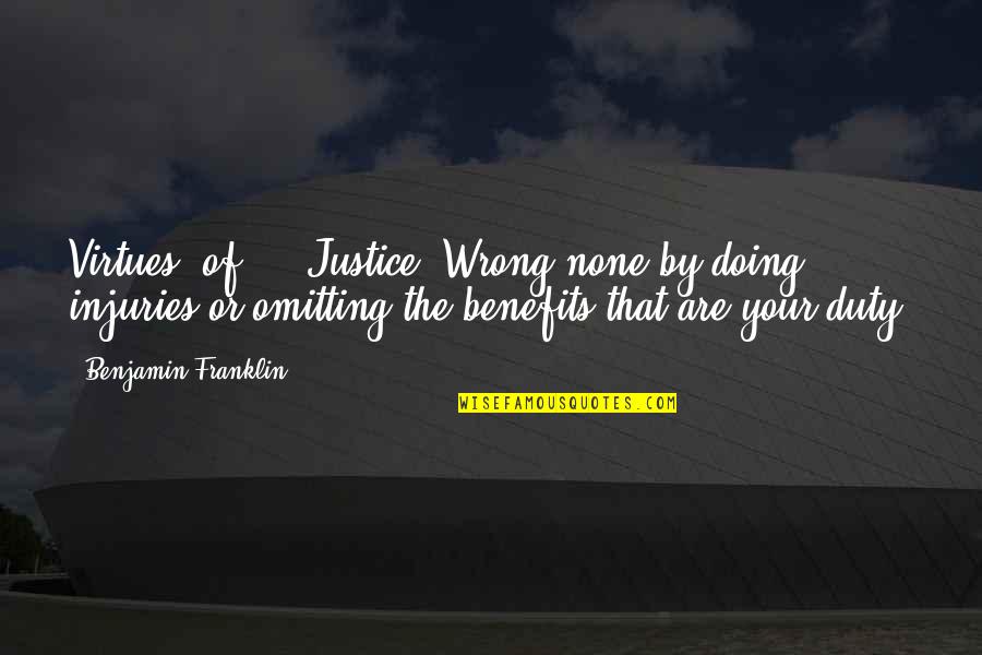 Omitting Quotes By Benjamin Franklin: Virtues, of ... Justice: Wrong none by doing