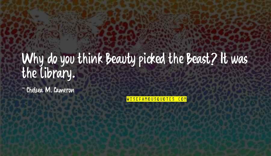 Omitting The Truth Quotes By Chelsea M. Cameron: Why do you think Beauty picked the Beast?