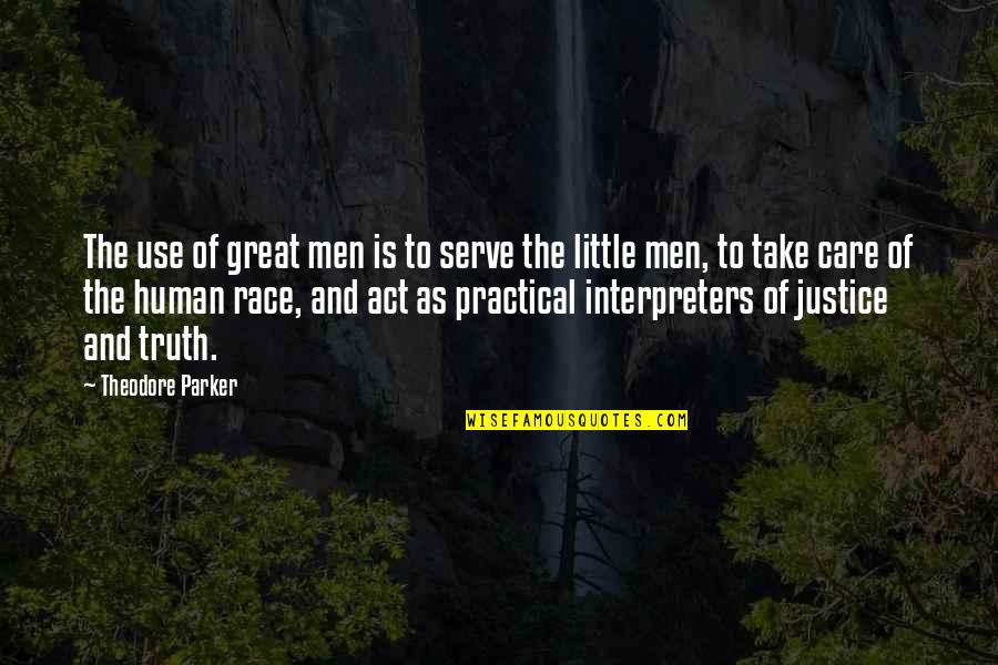 Omitting The Truth Quotes By Theodore Parker: The use of great men is to serve