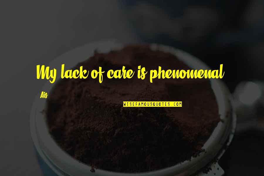 Omjer I Proporcija Quotes By Ais: My lack of care is phenomenal.