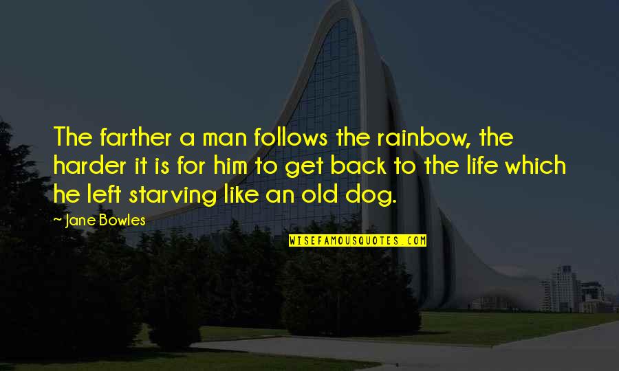 Omjer Povrsine Quotes By Jane Bowles: The farther a man follows the rainbow, the Omjer Povrsine Quotes By Jane Bowles: The farther a man follows the rainbow, the