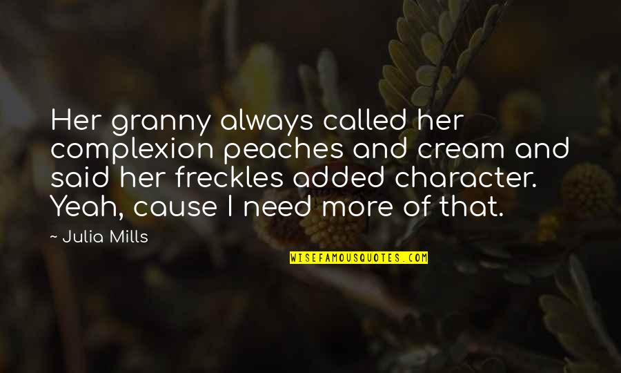 Omjer Povrsine Quotes By Julia Mills: Her granny always called her complexion peaches and Omjer Povrsine Quotes By Julia Mills: Her granny always called her complexion peaches and