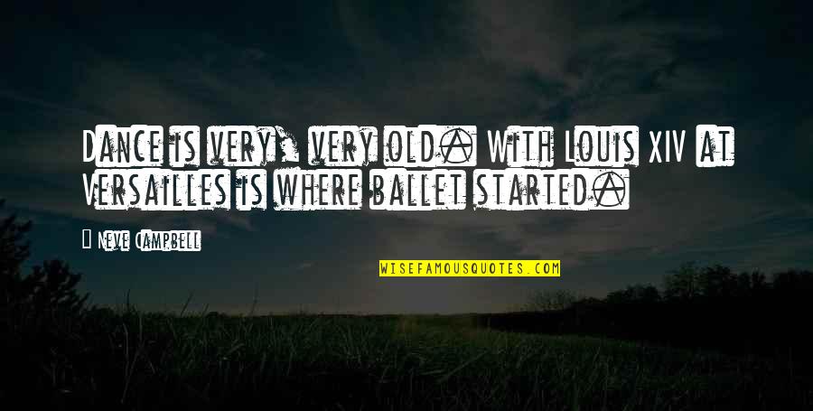 Omjer Povrsine Quotes By Neve Campbell: Dance is very, very old. With Louis XIV