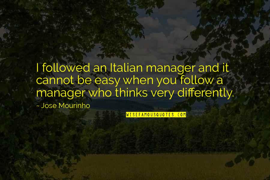 Omkareshwar Quotes By Jose Mourinho: I followed an Italian manager and it cannot Omkareshwar Quotes By Jose Mourinho: I followed an Italian manager and it cannot