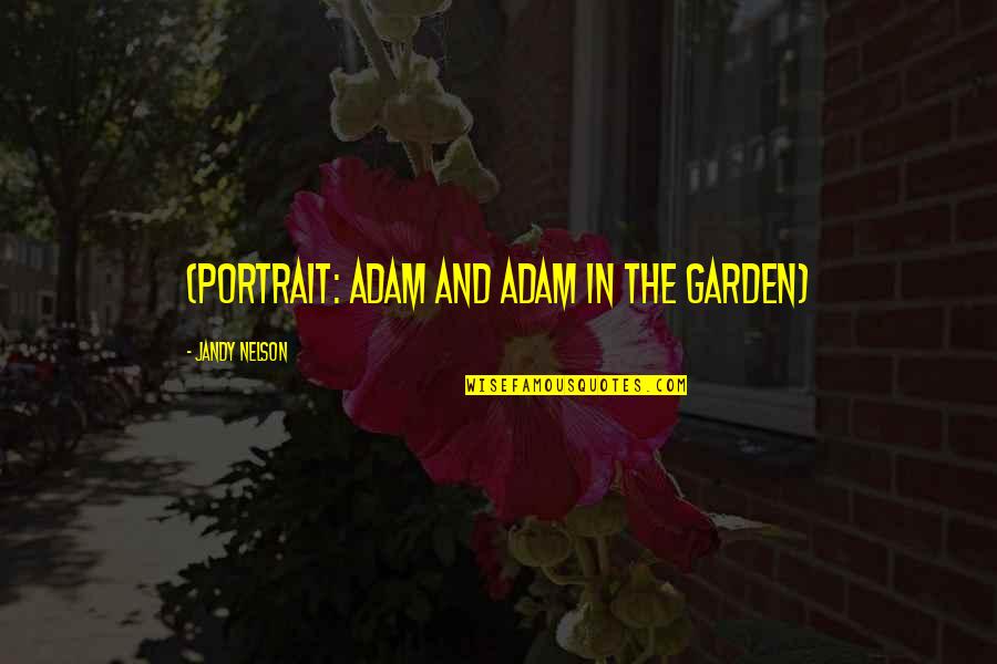 Omlaag Hangende Quotes By Jandy Nelson: (PORTRAIT: Adam and Adam in the Garden)
