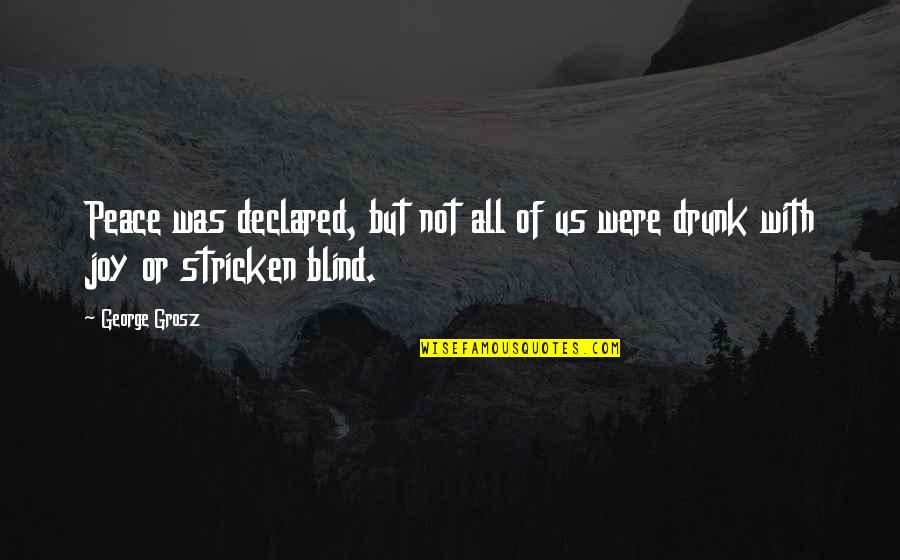 Omlottkjol Quotes By George Grosz: Peace was declared, but not all of us