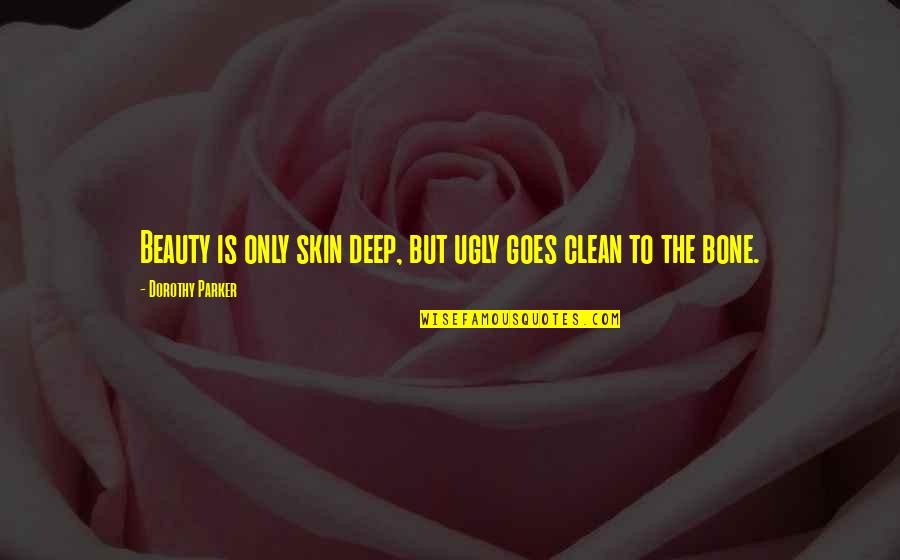Omm Quotes By Dorothy Parker: Beauty is only skin deep, but ugly goes