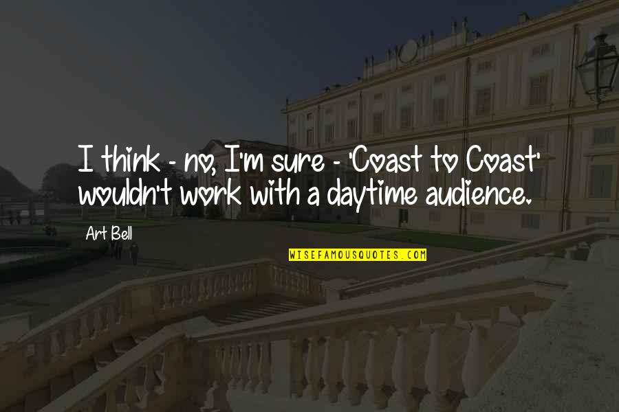 Ommertamia Quotes By Art Bell: I think - no, I'm sure - 'Coast