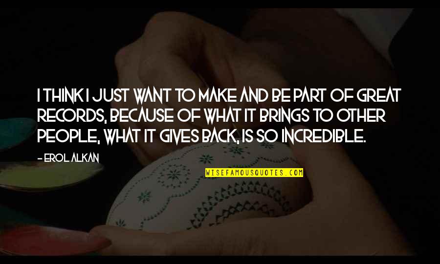 Ommertamia Quotes By Erol Alkan: I think I just want to make and Ommertamia Quotes By Erol Alkan: I think I just want to make and