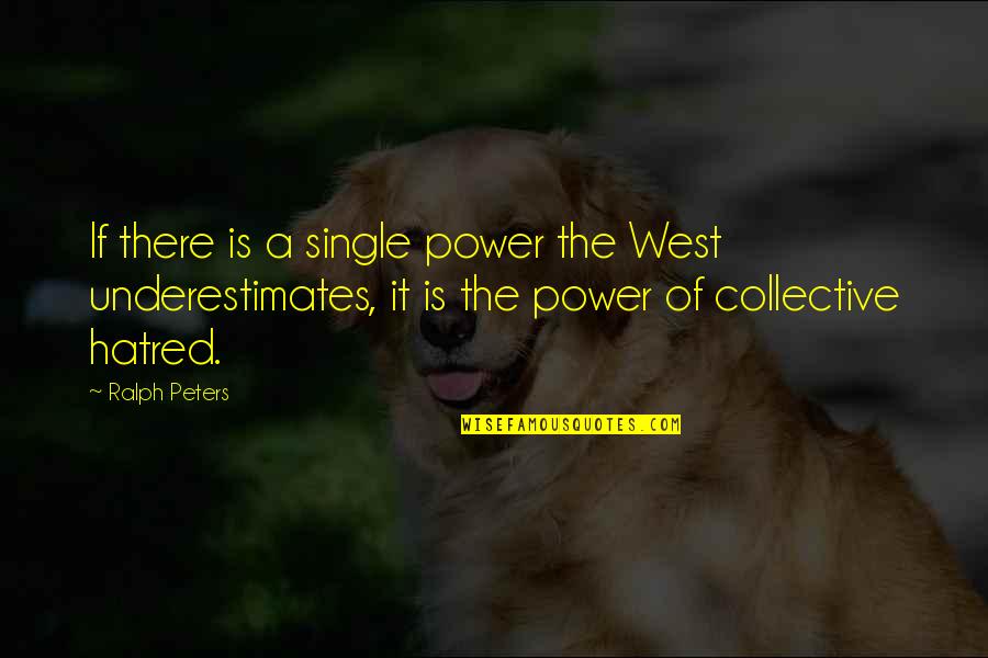 Omne Trium Quotes By Ralph Peters: If there is a single power the West Omne Trium Quotes By Ralph Peters: If there is a single power the West