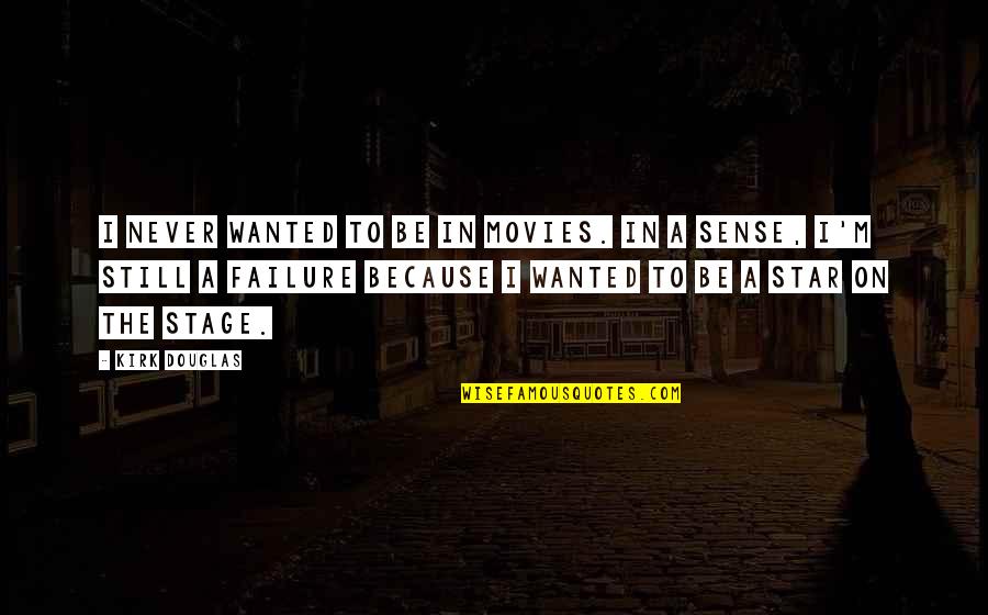 Omneya Salem Quotes By Kirk Douglas: I never wanted to be in movies. In Omneya Salem Quotes By Kirk Douglas: I never wanted to be in movies. In