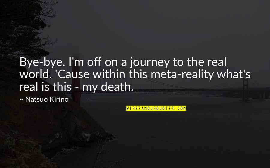 Omneya Salem Quotes By Natsuo Kirino: Bye-bye. I'm off on a journey to the Omneya Salem Quotes By Natsuo Kirino: Bye-bye. I'm off on a journey to the