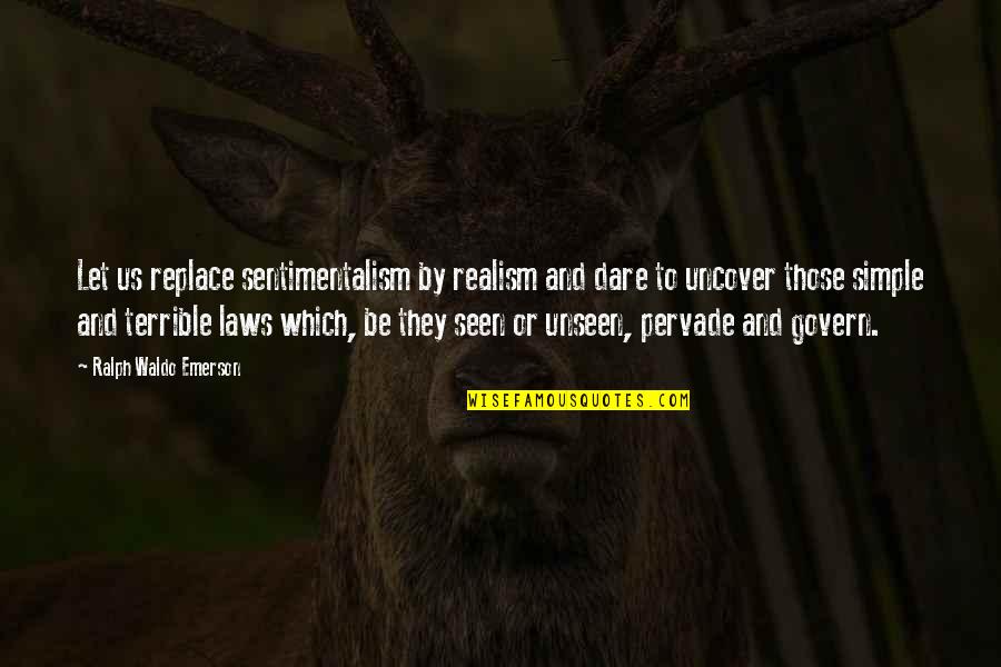 Omneya Salem Quotes By Ralph Waldo Emerson: Let us replace sentimentalism by realism and dare Omneya Salem Quotes By Ralph Waldo Emerson: Let us replace sentimentalism by realism and dare