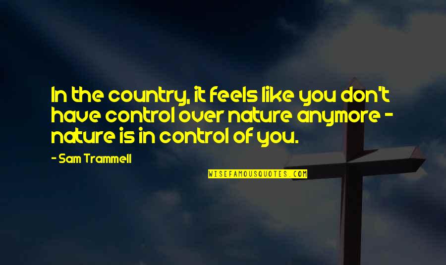 Omneya Salem Quotes By Sam Trammell: In the country, it feels like you don't Omneya Salem Quotes By Sam Trammell: In the country, it feels like you don't