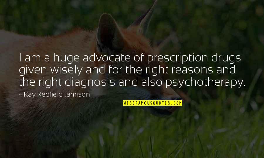 Omni Magazine Quotes By Kay Redfield Jamison: I am a huge advocate of prescription drugs