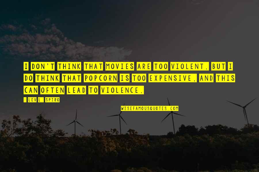 Omni Man Quotes By Lev L. Spiro: I don't think that movies are too violent.