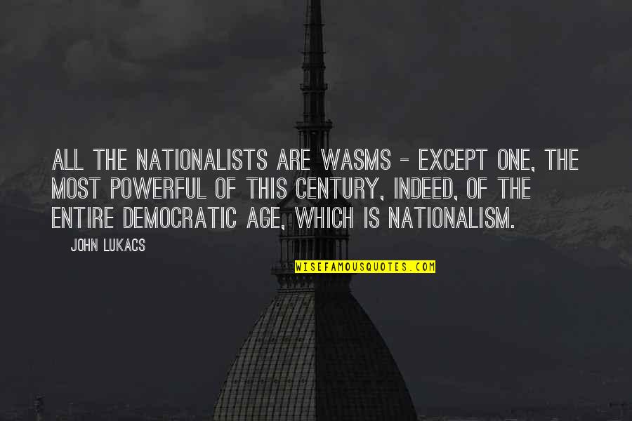 Omnia Quotes By John Lukacs: All the nationalists are wasms - except one,